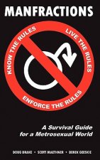Manfractions: A Survival Guide for a Metrosexual World