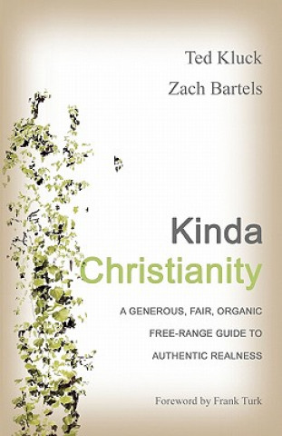 Kinda Christianity: A Generous, Fair, Organic, Free-Range Guide to Authentic Realness
