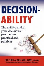 Decisionability: The skill to make your decisions productive, practical and painless
