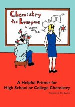 Chemistry for Everyone: A Helpful Primer for High School or College Chemistry