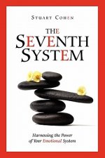 The Seventh System: Harnessing the Power of Your Emotional System