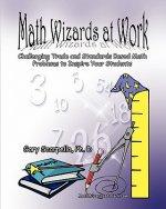 Math Wizards at Work: Challenging Trade and Standards Based Math Problems to Inspire Your Students!