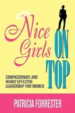 Nice Girls on Top: Compassionate and Highly Effective Leadership for Women