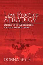 Law Practice Strategy: Creating a New Business Model for Solos and Small Firms