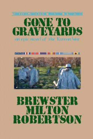 Gone To Graveyards: An Epic Novel of the Korean War