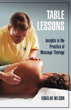 Table Lessons: Insights in the Practice of Massage Therapy