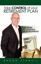 Take Control of your Retirement Plan: Sleep Better, Get Confident and Be Prosperous