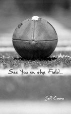 See You on the Field...: of Life