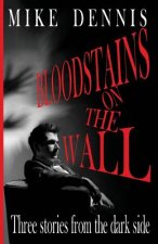 Bloodstains on the Wall: Three Stories from the Dark Side