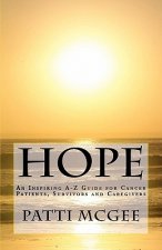 Hope An Inspiring A-Z Guide for Cancer Patients, Survivors and Caregivers