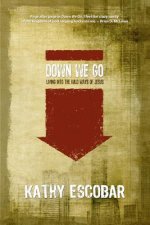 Down We Go: Living Into the Wild Ways of Jesus
