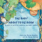 The Baby About to Be Born: a story of spirit for adoptive and A.R.T. families.