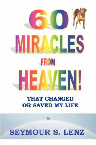 60 Miracles From Heaven: That Changed or Saved My Life!