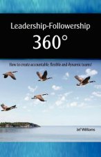 Leadership - Followership 360: How to Create Accountable, Flexible and Dynamic Teams