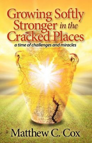Growing Softly Stronger in the Cracked Places: A Time of Challenges and Miracles