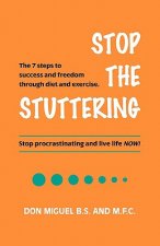 Stop the Stuttering: The 7 steps to success and freedom through diet and exercise.