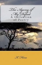 The Agony of My Defeat: A Collection of Poetry