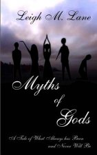 Myths of Gods: A Tale of What Always has Been and Never Will Be