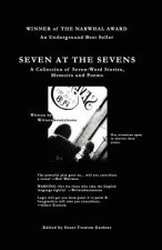 Seven At The Sevens: A Collection of Seven-Word Stories, Memoirs and Poems