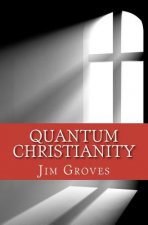 Quantum Christianity: Bringing Science and Religion Together for the New Millennium