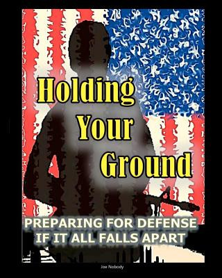 Holding Your Ground: Preparing for Defense if it All Falls Apart