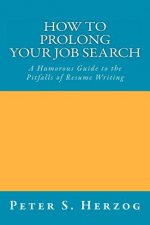 How To Prolong Your Job Search: A Humorous Guide to the Pitfalls of Resume Writing