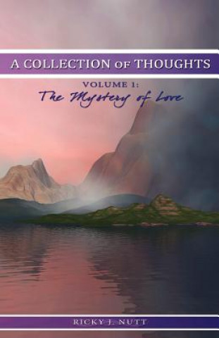 A Collection of Thoughts Volume 1: The Mystery of Love