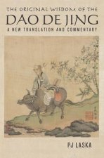 The Original Wisdom of the DAO DE JING: A New Translation and Commentary