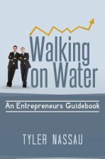 Walking on Water: An Entrepreneurs Guidebook