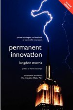 Permanent Innovation, Revised Edition: Proven Strategies and Methods of Successful Innovators