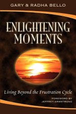 Enlightening Moments: Living Beyond the Frustration Cycle
