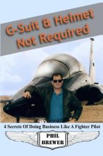 G Suit & Helmet Not Required: 4 Secrets Of Doing Business Like a Fighter Pilot