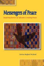 Messengers of Peace: Inspiring Stories of Africans Creating Peace