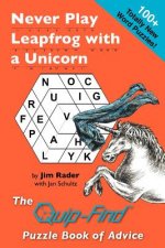 Never Play Leapfrog with a Unicorn: The Quip-Find Puzzle Book of Advice