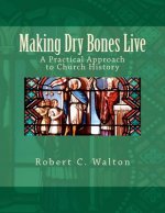 Making Dry Bones Live: A Practical Approach to Church History
