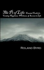 The Pi of Life: Essential Truths for Creating Happiness, Wholeness, & Success in Life