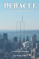 Debacle: Failing to Rebuild the Twin Towers: A Collection of Essays
