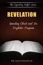 Revelation: Unveiling Christ and His Prophetic Program
