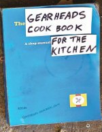 The Gearheads Cookbook: A Shop Manual for the Kitchen