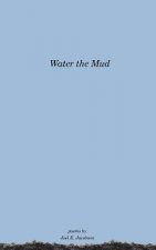 Water the Mud