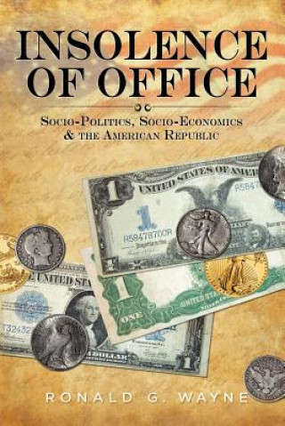 Insolence of Office: Socio-Politics, Socio-Economics and the American Republic