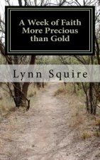 A Week of Faith More Precious than Gold: Seven Short Stories and Devotionals