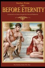 Before Eternity: An Historical Novel and Love Story About Alexander the Great and His Lover Hephaestion