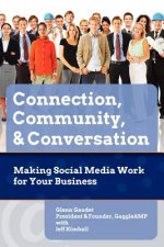Connection, Community & Conversation: Making Social Media Work for Business