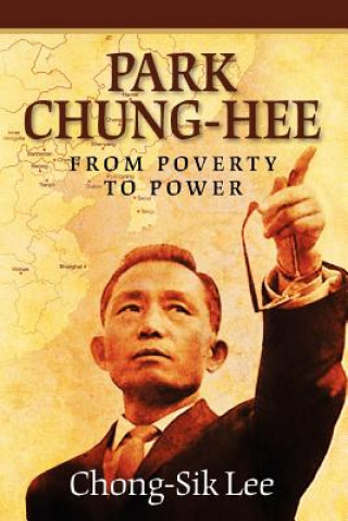 Park Chung-Hee: From Poverty to Power