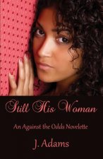 Still His Woman: An Against the Odds Novelette