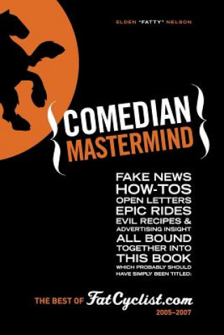 Comedian Mastermind: Fake News, How-Tos, Open Letters, Tour Commentary, Epic Rides, Evil Recipes, and Advertising Insight, All Bound Togeth