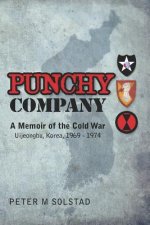 Punchy Company: A Memoir of the Cold War, Uijeongbu, Korea, 1969 - 1974