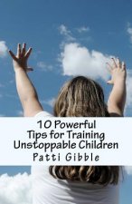 10 Powerful Tips for Training Unstoppable Children: Teaching children values and morals, Teaching children to pray, Teaching children respect, How to