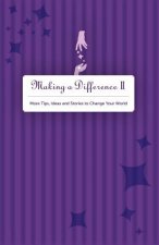 Making A Difference II: More Tips, Ideas and Stories to Change Your World